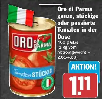 Hit Oro Di Parma ganze, stückige oder passierte Tomaten in der Dose 400 g Glas Angebot