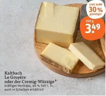 tegut Kaltbach Le Gruyère oder der Cremig-Würzige 100 g Angebot