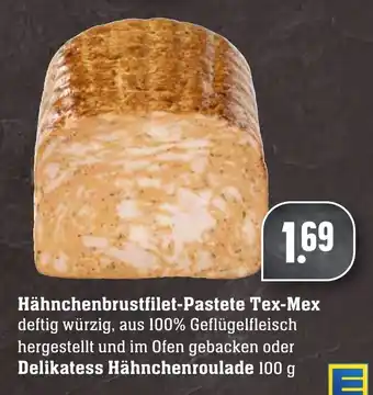 Edeka Neukauf Hähnchenbrustfilet Pastete Tex Mex oder Delikatess Hähnchenroulade 100g Angebot