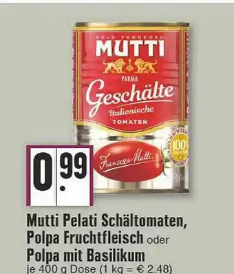 Edeka Mutti Pelati Schältomaten, Polpa Fruchtfleisch Oder Polpa Mit Basilikum Angebot