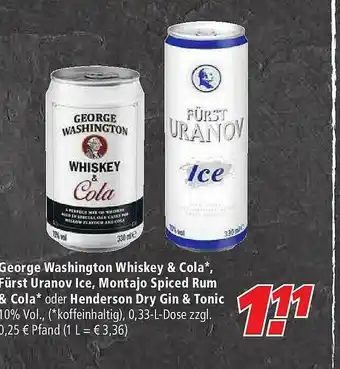 Marktkauf George Washington Whiskey & Cola Fürst Uranov Ice Montajo Spiced Rum & Cola Oder Henderson Dry Gin & Tonic Angebot