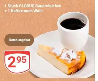 Globus 1 Stück GLOBUS Bauernkuchen +1 Kaffee nach Wahl Angebot