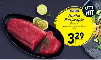 CITTI Markt Frisches Thunfischfilet ohne Haut, gefangen im Indischen Ozean 100 g Angebot