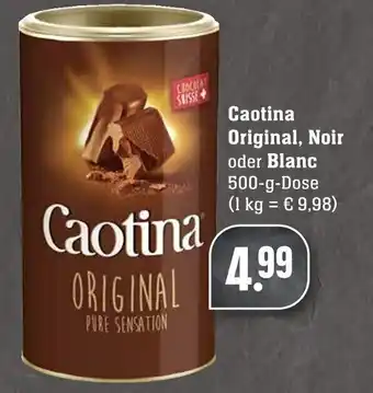 Edeka Neukauf Caotina Original, Noir oder Blanc 500g Angebot