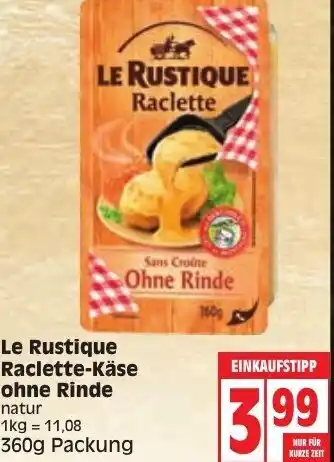 Edeka Le Rustique Raclette Käse ohne Rinde 360g Angebot