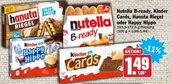 Hit Nutella B-ready, Kinder Cards, Hanuta Riegel oder Happy Hippo 103,5-172,5g Angebot