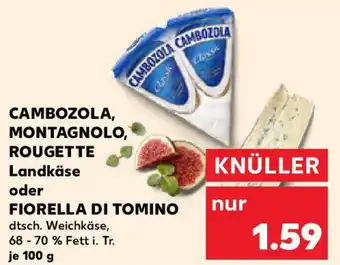 Kaufland CAMBOZOLA, MONTAGNOLO, ROUGETTE Landkäse oder FIORELLA DI TOMINO Angebot