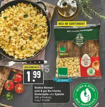 Scheck-in-Center Unsere Heimat - Echt & Gut Bio Frische Eierknöpfle Oder Spätzle Angebot