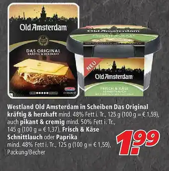 Marktkauf Westland Old Amsterdam In Scheiben Das Original Kräftig & Herzhaft Auch Pikant & Cremig Frisch & Käse Schnittlauch Oder Papri Angebot