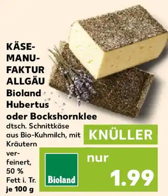 Kaufland KÄSE- MANU- FAKTUR ALLGÄU Bioland Hubertus oder Bockshornklee Angebot