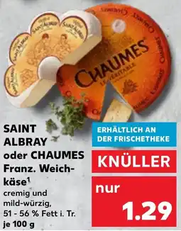 Kaufland SAINT ALBRAY oder CHAUMES Franz. Weich- käse Angebot