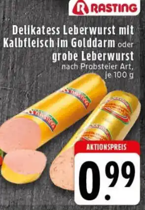 Edeka RASTING Delikatess Leberwurst mit Kalbfleisch im Golddarm oder grobe Leberwurst Angebot