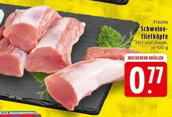 Edeka Frische Schweine- filetköpfe Angebot