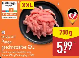 Aldi Nord FAIR & GUT Puten- geschnetzeltes XXL Angebot