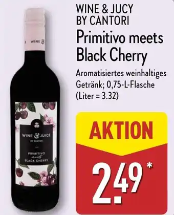 Aldi Nord WINE & JUCY BY CANTORI Primitivo meets Black Cherry Angebot