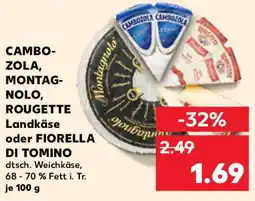 Kaufland CAMBOTOLA CAMBOZOLA CAMBO- ZOLA, MONTAG- NOLO, ROUGETTE Landkäse oder FIORELLA DI TOMINO Angebot