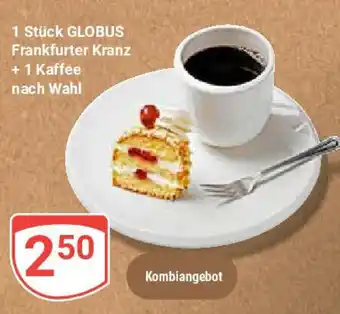 Globus 1 Stück GLOBUS Frankfurter Kranz + 1 Kaffee Angebot