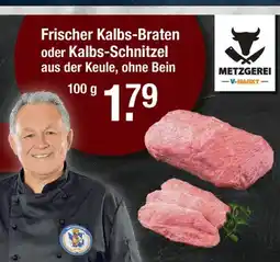 V Markt Metzgerei v-markt frischer kalbs-braten oder kalbs-schnitzel Angebot