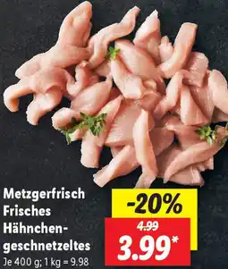 Lidl Metzgerfrisch Frisches Hähnchengeschnetzeltes Angebot