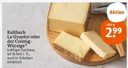 tegut Kaltbach le gruyère oder der cremig-würzige Angebot