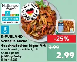 Kaufland K-PURLAND Schnelle Küche Geschnetzeltes Jäger Art Angebot