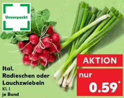 Kaufland Ital. Radieschen oder Lauchzwiebeln Angebot