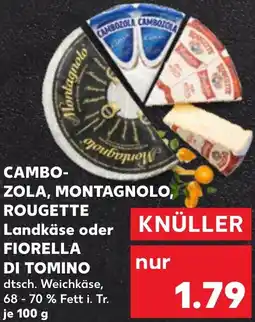 Kaufland CAMBOZOLA, MONTAGNOLO, ROUGETTE Landkäse oder FIORELLA DI TOMINO Angebot