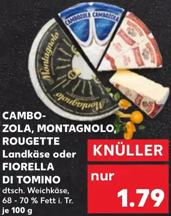 Kaufland CAMBOZOLA, MONTAGNOLO, ROUGETTE Landkäse oder FIORELLA DI TOMINO Angebot