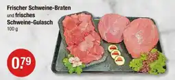 V Markt Frischer Schweine-Braten und frisches Schweine-Gulasch Angebot