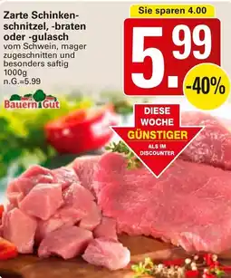 WEZ Bauern Gut Zarte Schinkenschnitzel, -braten oder -gulasch Angebot