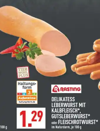 Marktkauf Rasting delikatess leberwurst mit kalbfleisch oder gutsleberwurst oder fleischrotwurst Angebot