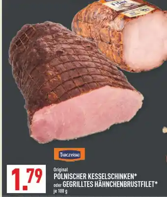 Marktkauf Tarczyński polnischer kesselschinken oder gegrilltes hähnchenbrustfilet Angebot