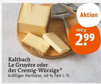 tegut Kaltbach le gruyère oder der cremig-würzige Angebot