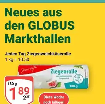 Globus Jeden tag ziegenweichkäserolle Angebot