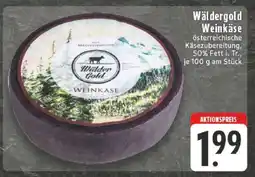 Edeka Wäldergold Weinkäse Angebot