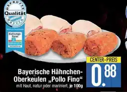 E-Center Bayerische Hähnchen- Oberkeulen,,Pollo Fino" Angebot
