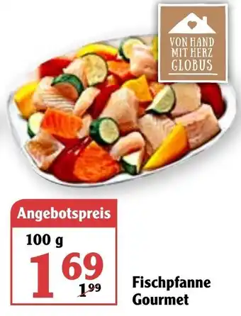 Globus Fischpfanne Gourmet 100g Angebot