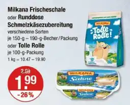V Markt Milkana frischeschale oder runddose schmelzkäsezubereitung oder tolle rolle Angebot