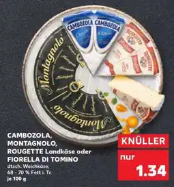 Kaufland CAMBOZOLA, MONTAGNOLO, ROUGETTE Landkäse oder FIORELLA DI TOMINO Angebot