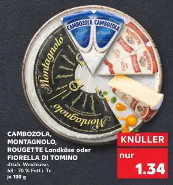 Kaufland CAMBOZOLA, MONTAGNOLO, ROUGETTE Landkäse oder FIORELLA DI TOMINO Angebot