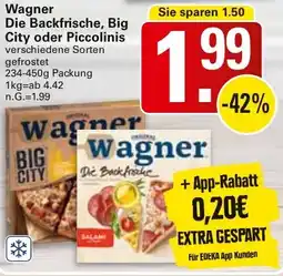WEZ Wagner Die Backfrische, Big City oder Piccolinis Angebot