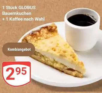 Globus 1 Stück GLOBUS Bauernkuchen +1 Kaffee nach Wahl Angebot