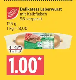 Marktkauf Gut & günstig delikatess leberwurst mit kalbfleisch sb-verpackt Angebot
