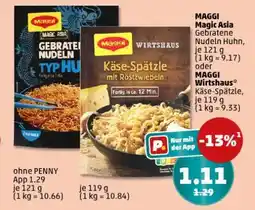 PENNY MAGGI Magic Asia Gebratene Nudeln Huhn, je 121 g oder MAGGI Wirtshaus Käse-Spätzle, je 119 g Angebot