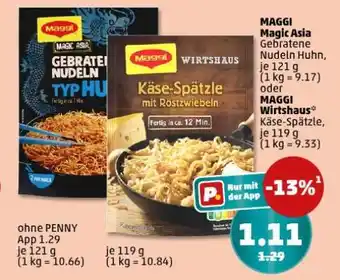 PENNY MAGGI Magic Asia Gebratene Nudeln Huhn, je 121 g oder MAGGI Wirtshaus Käse-Spätzle, je 119 g Angebot