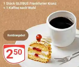 Globus 1 Stück GLOBUS Frankfurter Kranz +1 Kaffee nach Wahl Angebot
