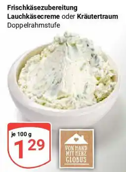 Globus Frischkäsezubereitung Lauchkäsecreme oder Kräutertraum Angebot