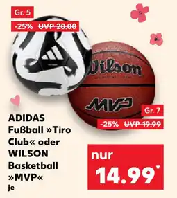 Kaufland ADIDAS Fußball Tiro Club oder WILSON Basketball MVP Angebot