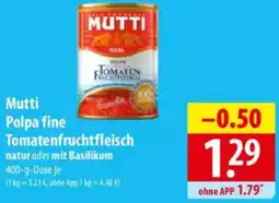 Famila Nord Ost Mutti Polpa fine Tomatenfruchtfleisch Angebot