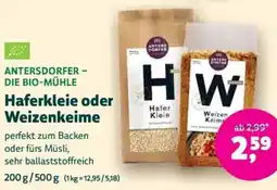 Biomarkt ANTERSDORFER DIE BIO-MÜHLE Haferkleie oder Weizenkeime Angebot
